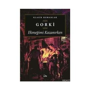 EKMEĞİMİ KAZANIRKEN - MAKSIM GORKI