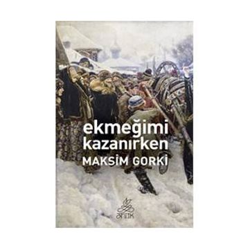 Ekmeğimi Kazanırken - Maxim Gorky