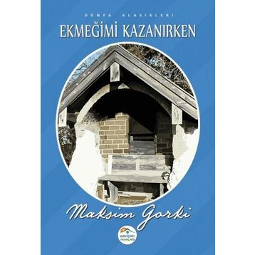 Ekmeğimi Kazanırken - Maxim Gorky