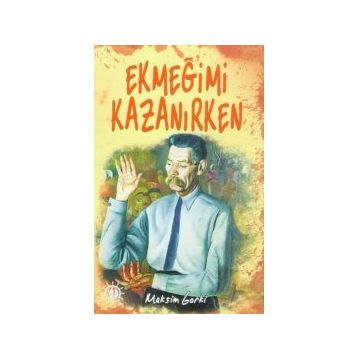 Ekmeğimi Kazanırken - Maxim Gorky