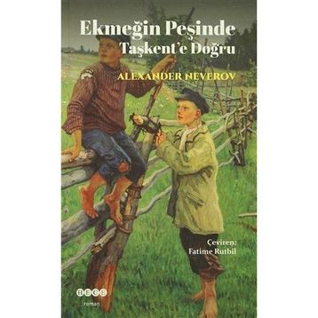 Ekmeğin Peşinde Taşkent’e Doğru - Alexander Nererov