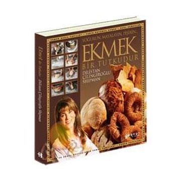 EKMEK BIR TUTKUDUR YOĞURUN, MAYALAYIN, PİŞİRİN - DILISTAN ÇİLİNGİROĞLU SHIPMAN