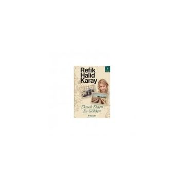 Ekmek Elden, Su Gölden - Refik Halid Karay