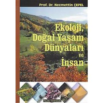 Ekoloji, Doğal Yaşam Dünyaları ve İnsan - Necmettin Çepel