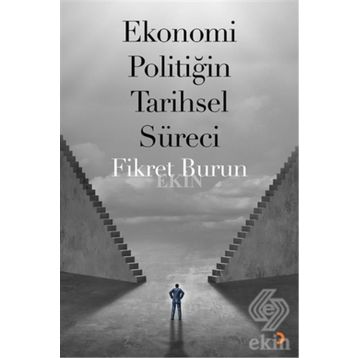 Ekonomi Politiğin Tarihsel Süreci - Fikret Burun