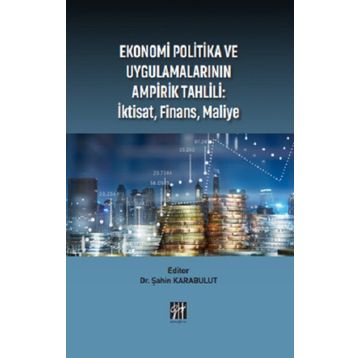 Ekonomi Politika ve Uygulamalarının Ampirik Tahlili: İktisat, Finans, Maliye Şahin Karabulut