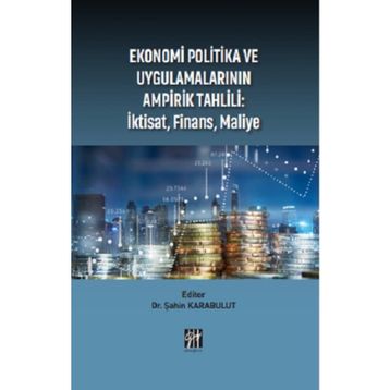 Ekonomi Politika ve Uygulamalarının Ampirik Tahlili: İktisat, Finans, Maliye Şahin Karabulut