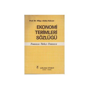 EKONOMI TERIMLERI SÖZLÜĞÜ FRANSIZCA - TÜRKÇE - FRANSIZCA - BILGE ALOBA KÖKSAL
