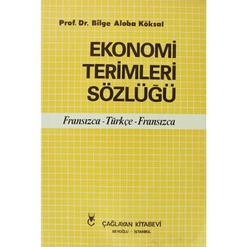 EKONOMI TERIMLERI SÖZLÜĞÜ FRANSIZCA - TÜRKÇE - FRANSIZCA - BILGE ALOBA KÖKSAL