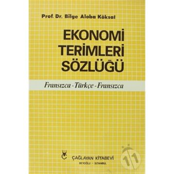 EKONOMI TERIMLERI SÖZLÜĞÜ FRANSIZCA - TÜRKÇE - FRANSIZCA - BILGE ALOBA KÖKSAL