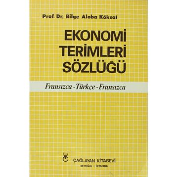 EKONOMI TERIMLERI SÖZLÜĞÜ FRANSIZCA - TÜRKÇE - FRANSIZCA - BILGE ALOBA KÖKSAL