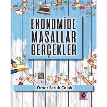 Ekonomide Masallar Gerçekler - Ömer Faruk Çolak