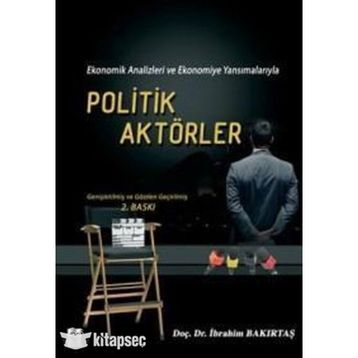 EKONOMIK ANALIZLERI VE EKONOMIYE YANSIMALARIYLA POLITIK AKTÖRLER - İBRAHİM BAKIRTAŞ