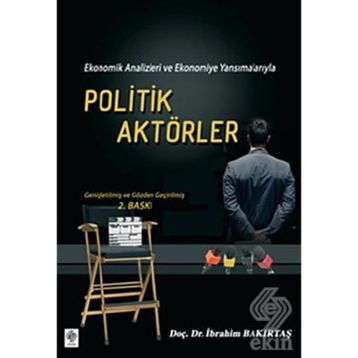 EKONOMIK ANALIZLERI VE EKONOMIYE YANSIMALARIYLA POLITIK AKTÖRLER - İBRAHİM BAKIRTAŞ