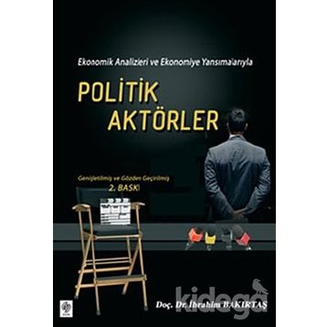 EKONOMIK ANALIZLERI VE EKONOMIYE YANSIMALARIYLA POLITIK AKTÖRLER - İBRAHİM BAKIRTAŞ