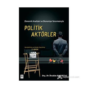 EKONOMIK ANALIZLERI VE EKONOMIYE YANSIMALARIYLA POLITIK AKTÖRLER - İBRAHİM BAKIRTAŞ