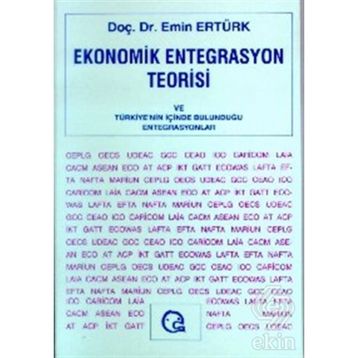 EKONOMIK ENTEGRASYON TEORISI VE TÜRKİYE NIN İÇİNDE - EMIN ERTÜRK