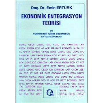 EKONOMIK ENTEGRASYON TEORISI VE TÜRKİYE NIN İÇİNDE - EMIN ERTÜRK