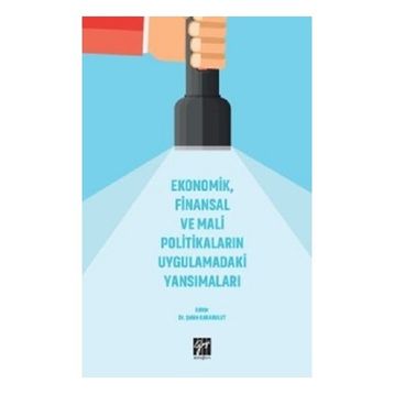 Ekonomik Finansal ve Mali Politikaların Uygulamadaki Yansımaları - Gazi Kitabevi
