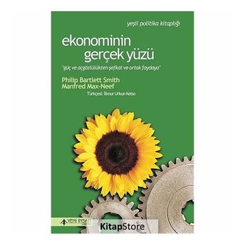 EKONOMININ GERÇEK YÜZÜ GÜÇ VE AÇGÖZLÜLÜKTEN ŞEFKAT VE ORTAK PAYDAYA - PHILIP BARTLETT SMITH;MANFRED MAX-NEEF
