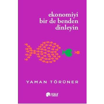 Ekonomiyi Bir de Benden Dinleyin Yaman Törüner