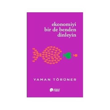 Ekonomiyi Bir de Benden Dinleyin Yaman Törüner