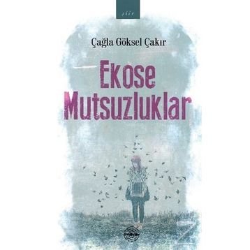 Ekose Mutsuzluklar - Çağla Göksel Çakır