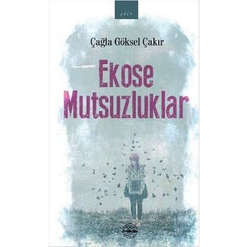 Ekose Mutsuzluklar - Çağla Göksel Çakır