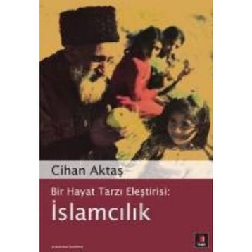 Eksik Olan Artık Başka Bir Şey İslamcılık - Cihan Aktaş