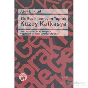 Ele Geçirilemeyen Toprak Kuzey Kafkasya - Alev Erkilet
