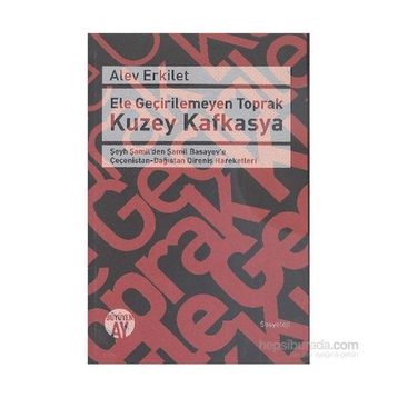 Ele Geçirilemeyen Toprak Kuzey Kafkasya - Alev Erkilet