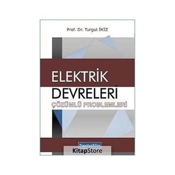 Elektrik Devreleri Çözümlü Problemleri - Turgut İkiz