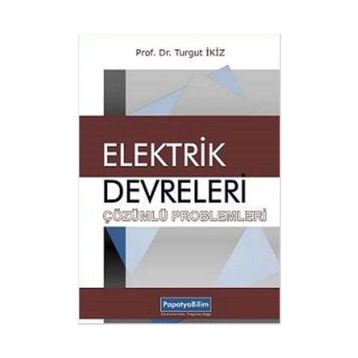 Elektrik Devreleri Çözümlü Problemleri - Turgut İkiz