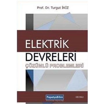 Elektrik Devreleri Çözümlü Problemleri - Turgut İkiz