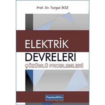 Elektrik Devreleri Çözümlü Problemleri - Turgut İkiz