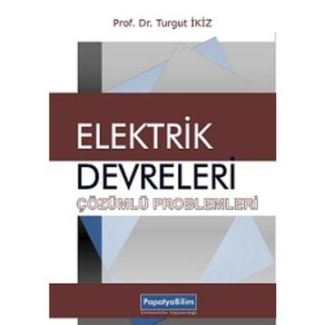 Elektrik Devreleri Çözümlü Problemleri - Turgut İkiz