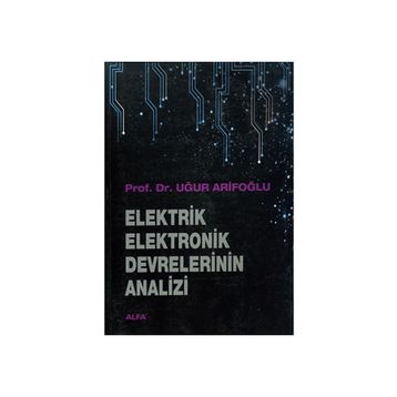 ELEKTRIK ELEKTRONIK DEVRELERININ ANALIZI - UĞUR ARIFOĞLU