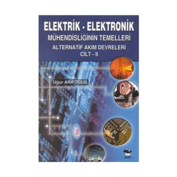ELEKTRIK - ELEKTRONIK MÜHENDİSLİĞİN TEMELLERI DOĞRU AKIM DEVRELERI CILT: 2 - UĞUR ARİFOĞLU
