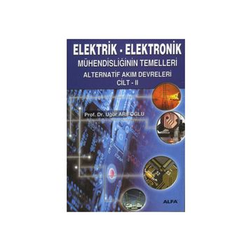 ELEKTRIK - ELEKTRONIK MÜHENDİSLİĞİN TEMELLERI DOĞRU AKIM DEVRELERI CILT: 2 - UĞUR ARİFOĞLU