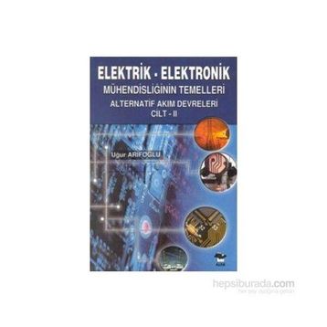 ELEKTRIK - ELEKTRONIK MÜHENDİSLİĞİN TEMELLERI DOĞRU AKIM DEVRELERI CILT: 2 - UĞUR ARİFOĞLU