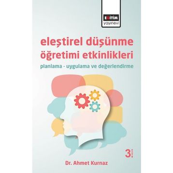 ELEŞTİREL DÜŞÜNME ÖĞRETİMİ ETKINLIKLERI (PLANMA-UYGULAMA-DEĞERLENDİRME) - AHMET KURNAZ