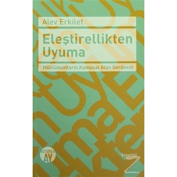 Eleştirellikten Uyuma - Alev Erkilet