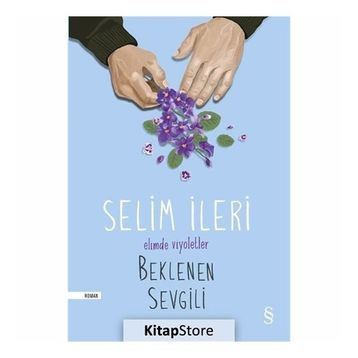 Elimde Viyoletler Beklenen Sevgili - Selim İleri