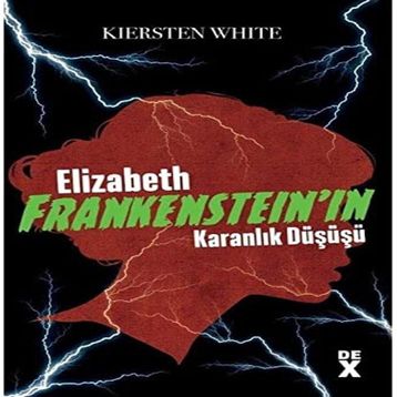 Elizabeth Frankenstein'ın Karanlık Düşüşü - Kiersten White