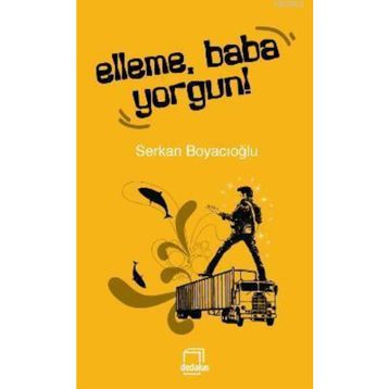ELLEME, BABA YORGUN! - GENEL
