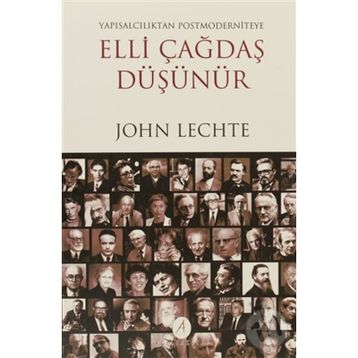 ELLI ÇAĞDAŞ DÜŞÜNÜR YAPISALCILIKTAN POSTMODERNITEYE - JOHN LECHTE