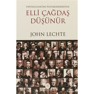 ELLI ÇAĞDAŞ DÜŞÜNÜR YAPISALCILIKTAN POSTMODERNITEYE - JOHN LECHTE