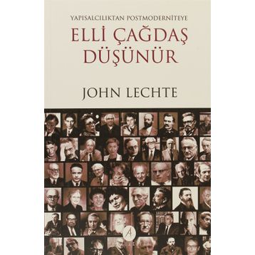 ELLI ÇAĞDAŞ DÜŞÜNÜR YAPISALCILIKTAN POSTMODERNITEYE - JOHN LECHTE