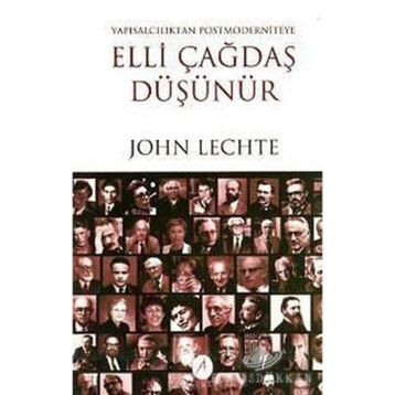 ELLI ÇAĞDAŞ DÜŞÜNÜR YAPISALCILIKTAN POSTMODERNITEYE - JOHN LECHTE