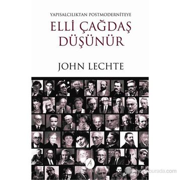 ELLI ÇAĞDAŞ DÜŞÜNÜR YAPISALCILIKTAN POSTMODERNITEYE - JOHN LECHTE